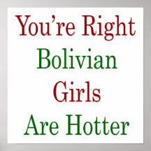 You're Right Bolivian Girls Are Hotter Posters