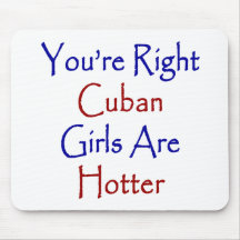You're Right Cuban Girls Are Hotter Mouse Pad