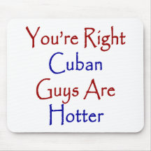 You're Right Cuban Guys Are Hotter Mousepads