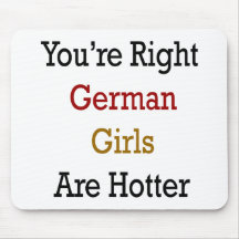 You're Right German Girls Are Hotter Mouse Pads