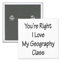 You're Right I Love My Geography Class Pin