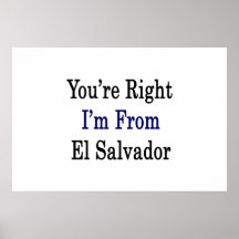 You're Right I'm From El Salvador Posters