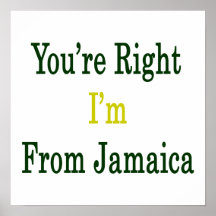 You're Right I'm From Jamaica Poster