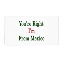 You're Right I'm From Mexico Personalized Shipping Labels