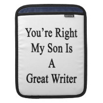 You're Right My Son Is A Great Writer ipad sleeves