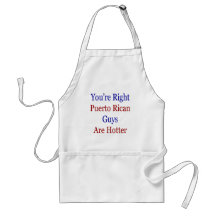 You're Right Puerto Rican Guys Are Hotter Aprons