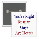 You're Right Russian Guys Are Hotter Buttons