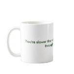 You're slower than a herd of turtles stampeding... mugs