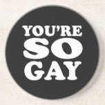 Youre So Gay  (Pickup Line) Beverage Coasters
