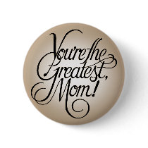 You're the greatest mom buttons