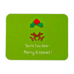 You're two deer - Merry Kissmas! Magnets