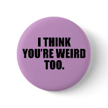 You're Weird Too Buttons
