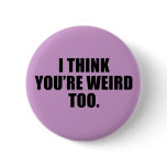 You're Weird Too Buttons