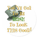 You've Got to be Irish to Look this Good! Design stickers