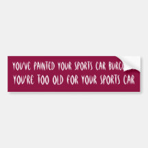 You've painted your sports car burgundy? bumper stickers