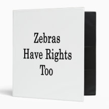 Zebras Have Rights Too 3 Ring Binder