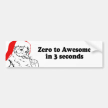 ZERO TO AWESOME IN 3 SECONDS BUMPER STICKER