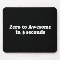 ZERO TO AWESOME IN 3 SECONDS T-shirt Mousepad