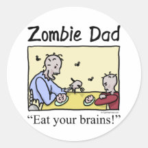 Zombie dad , eat your brains round sticker
