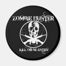 Zombie Hunter...Kill or Be Eaten Refrigerator Magnet