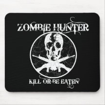 Zombie Hunter...Kill or Be Eaten Mouse Pads