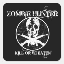 Zombie Hunter...Kill or Be Eaten Stickers