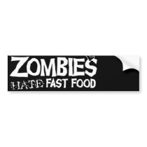 Zombies Hate Fast Food: bumper sticker
