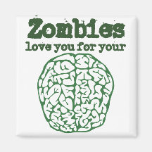Zombies love you for your BRAIN Refrigerator Magnets