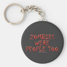 Zombies Were People Too Keychain