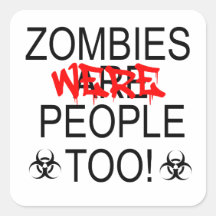 Zombies Were People Too Square Sticker
