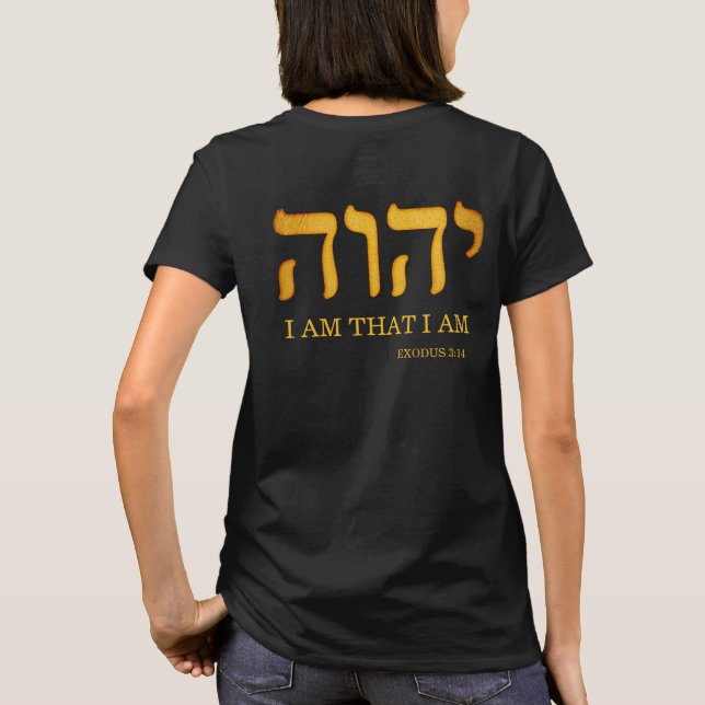 יהוה -- YHWH, Yahweh, "I Am that I Am" Exodus 3:14 T-Shirt (Back)