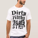 Search for filthy dubstep tshirts Electronic