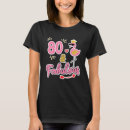 Search for 80 and fabulous tshirts 80 years old