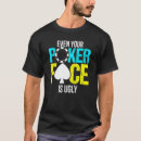 Search for poker face tshirts Ugly