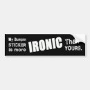 Search for ironic bumper stickers Sarcastic
