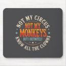 Search for monkey mousepads Not my circus