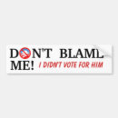 Search for dont blame me bumper stickers Politics