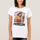 Search for attitude problem tshirts Sarcasm