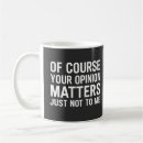 Search for your opinion mugs Sarcastic