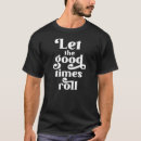 Search for let the good times roll tshirts Party
