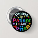 Search for please be patient buttons Autism awareness