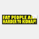 Search for fat bumper stickers People