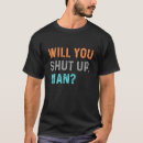 Search for will you shut up man tshirts President