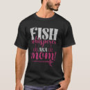 Search for the fish whisperer tshirts Mom