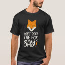 Search for what does the fox say tshirts Says