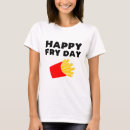Search for food slogan tshirts Fries