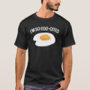 Search for fried egg tshirts Cool