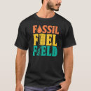 Search for fossil fuels tshirts Fracking