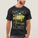 Search for funny florist tshirts Cute