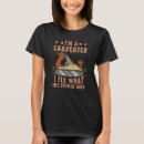 Search for woodworker tshirts Carpenter